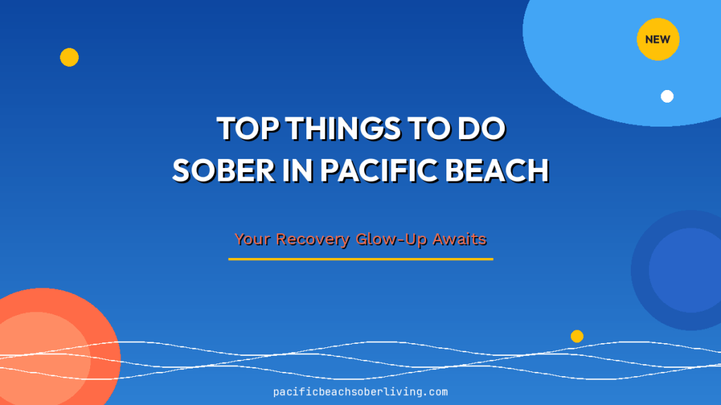 Top things to do sober in Pacific Beach San Diego — sober activities, recovery community, and wellness for young adults in early recovery