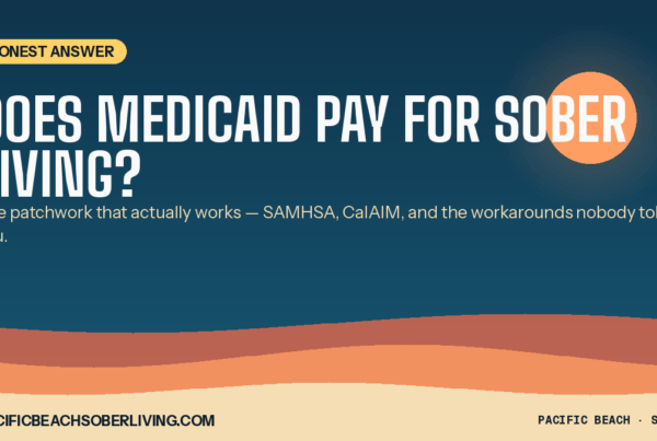 Does Medicaid pay for sober living? Honest answer about recovery housing funding for young adults - Pacific Beach Recovery.